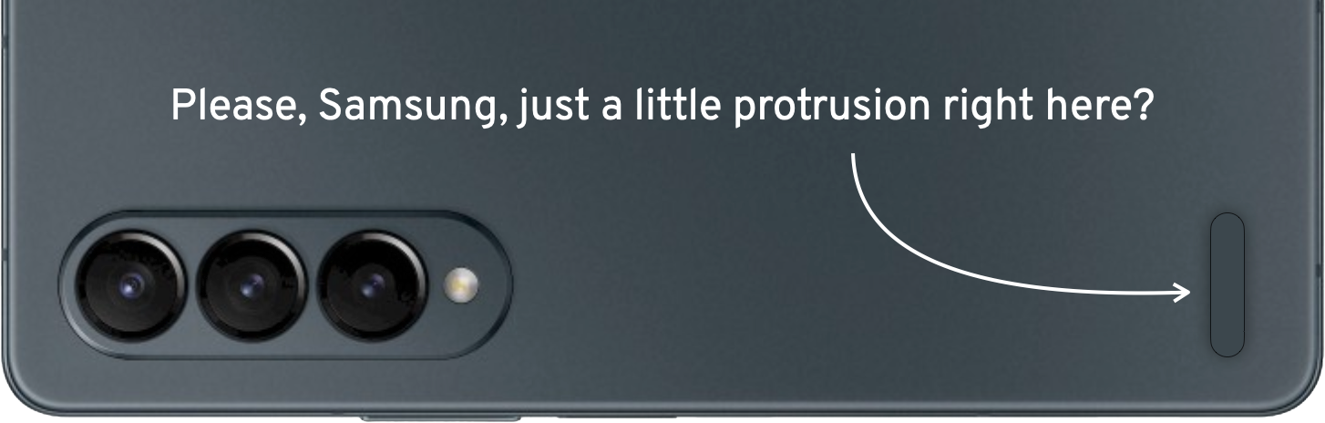 A photo of the back of a Fold 4, with a mocked up protrusion to help balance the phone when on a table, overlayed with the text ‘Please, Samsung, just a little protrusion right here’